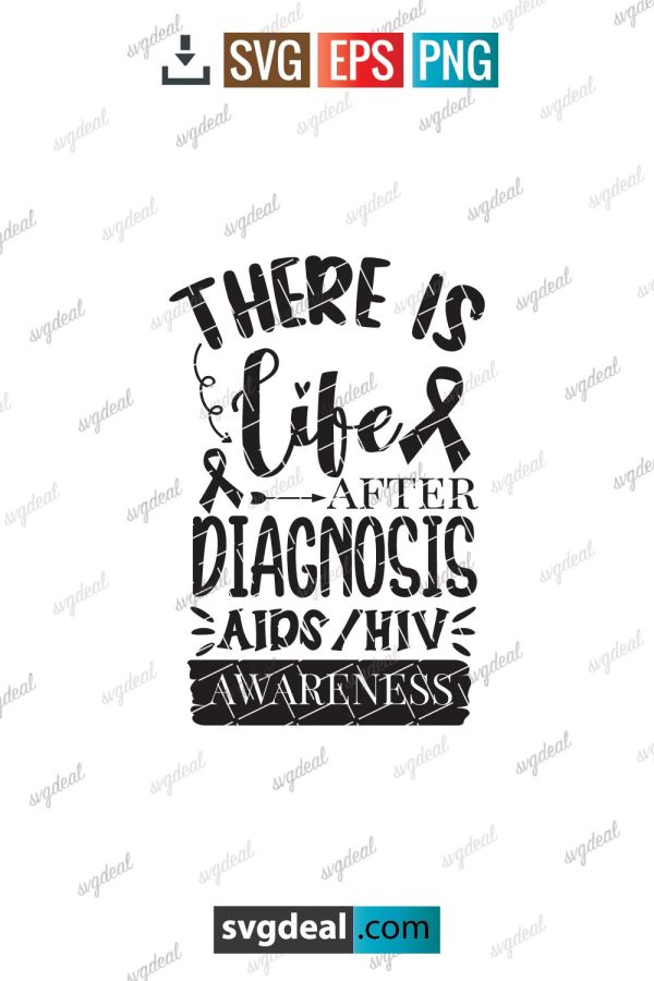 There Is Life After Diagnosis Aids Hiv Awareness Svg Files