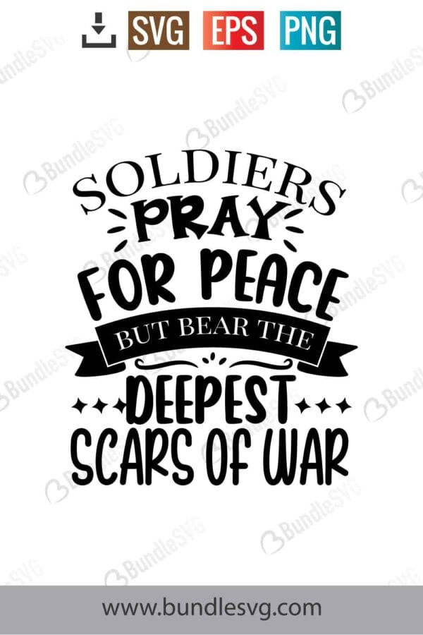 Soldiers Pray For Peace, But Bear The Deepest Scars Of War Svg