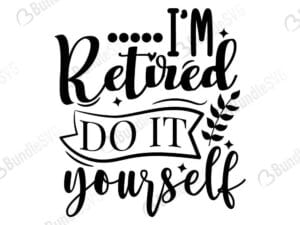 I'm Retired Do It Yourself Svg