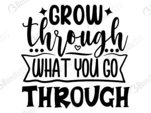 Grow Through What You Go Through Svg