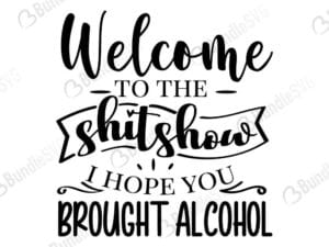 Welcome To The Shitshow Hope You Brought Alcohol Svg