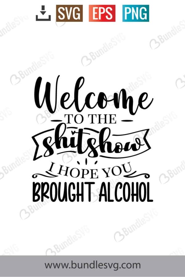 Welcome To The Shitshow Hope You Brought Alcohol Svg