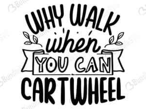 Why Walk When You Can Cartwheel Svg