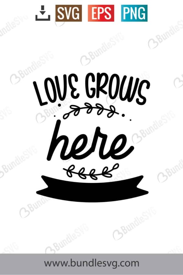 Love Grows Here Svg