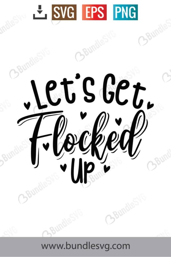 Lets Get Flocked Up Svg